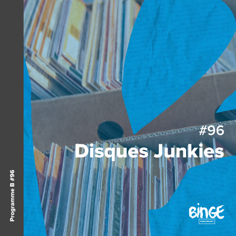 Disques Junkies - Programme B - Binge Audio